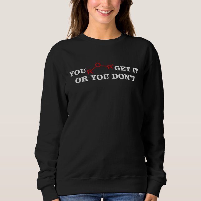 You ether get it or dont  chemistry science teache t shirt (Framsida)