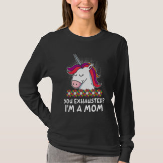 You Exhausted Im a Mom Mother Work Mommy Job Mothe T Shirt