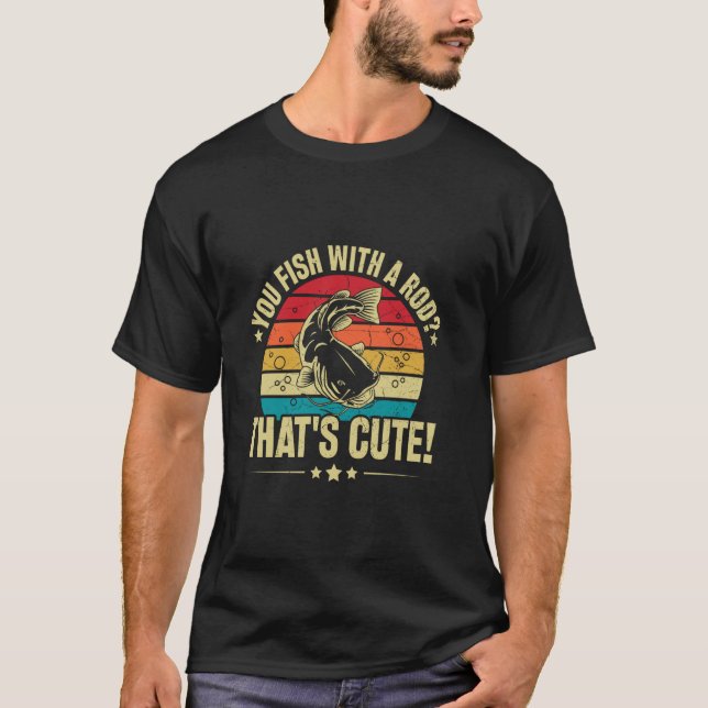 You Fish With A Rod That's Cute! - Catfish Noodlin T Shirt (Framsida)