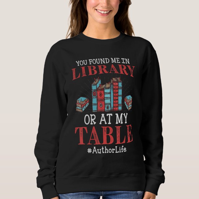 You Found Me In Library Or At My Table Writers Aut T Shirt (Framsida)