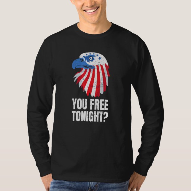 You Free Tonight Patriotic American Bald Eagle 4th T Shirt (Framsida)