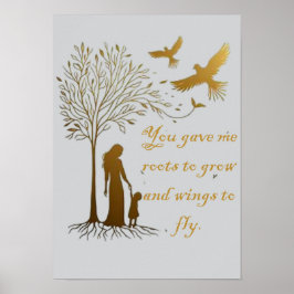 you gave me roots to grow and wings to fly poster