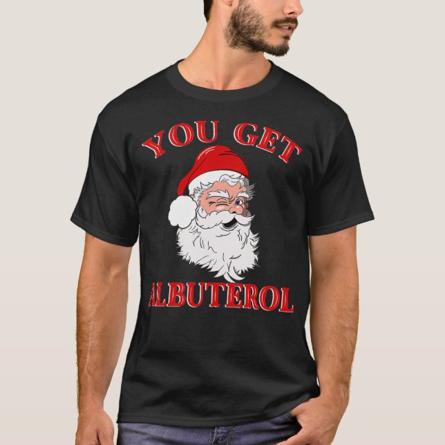 You Get Albuterol Respiratory Therapist Christmas  T Shirt (Framsida)