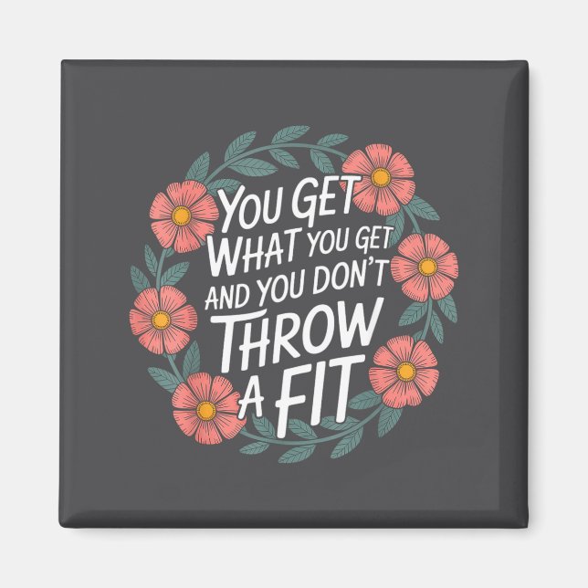 You Get What You Get And You Don't Throw A Fit -  Magnet (Framsidan)