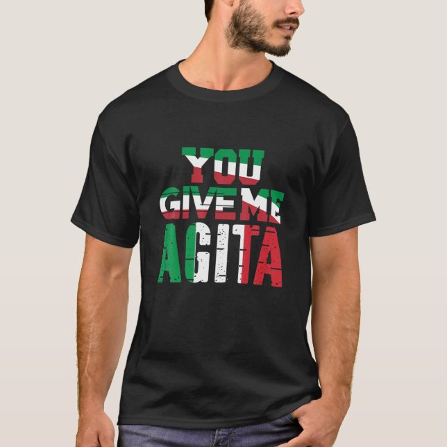 You Give Me Agita Humor Quote Italian T Shirt (Framsida)
