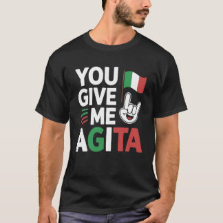 You Give Me Agita Italian Slang Saying Funny Itali T Shirt