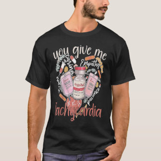 You Give Me Tachycardia apparel Nurse Valentineu20 T Shirt