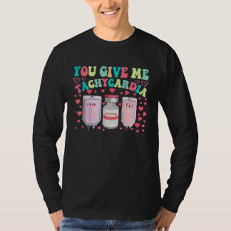 You Give Me Tachycardia ICU Nurse Life Valentines  T Shirt