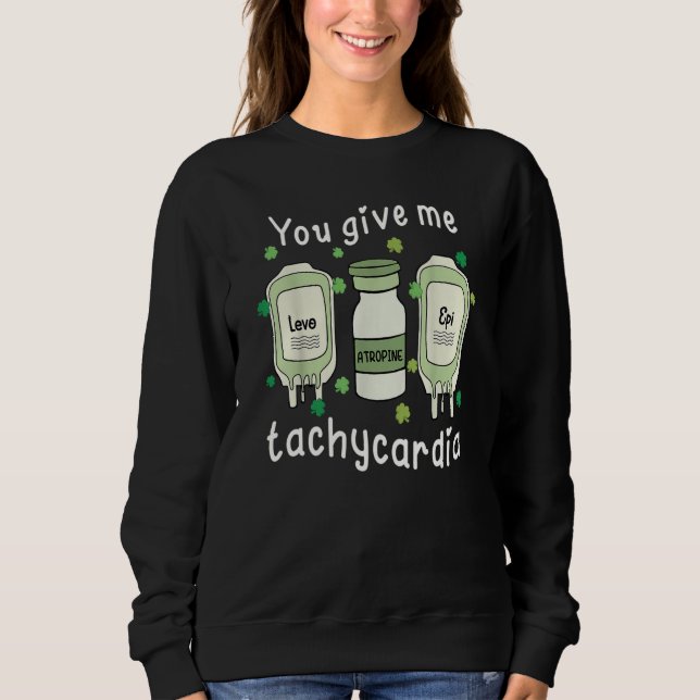 You Give Me Tachycardia ICU Nurse St Patricks Day  T Shirt (Framsida)