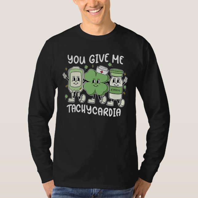 You Give Me Tachycardia ICU Nurse St Patrick's Day T Shirt (Framsida)
