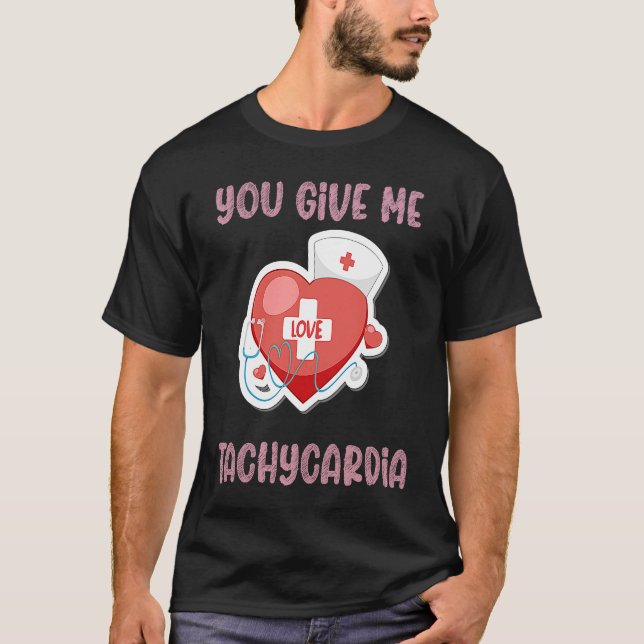 You Give Me Tachycardia Nurse Valentine's Day Phar T Shirt (Framsida)
