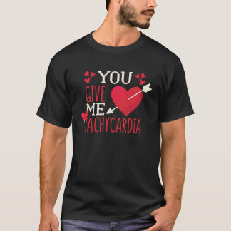 You Give Me Tachycardia Valentine's Day ICU Nurse  T Shirt