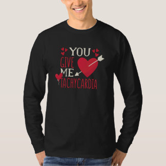 You Give Me Tachycardia Valentine's Day ICU Nurse T Shirt