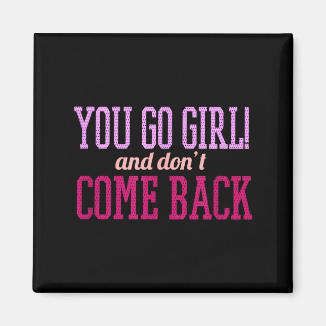 You Go Girl And Don't Come Back  Magnet (Framsidan)