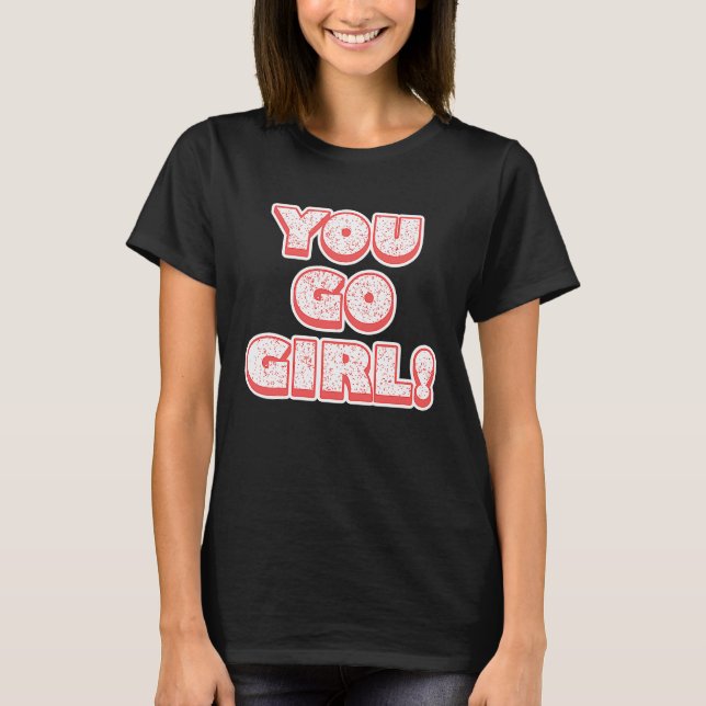 You Go Girl!  Feminism  Women's Equalisation T Shirt (Framsida)
