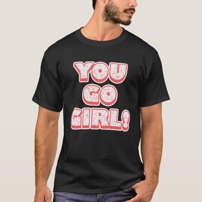 You Go Girl!  Feminism  Women's Equalisation T Shirt (Framsida)