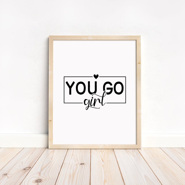 You Go Girl - Minimalist Motivational Quote  Poster (You Go Girl - Minimalist Motivational Quote Poster in a neutral wooden frame.)