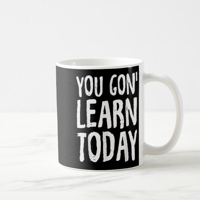 You Gon Learn Today Motivational Design  Kaffemugg (Höger)