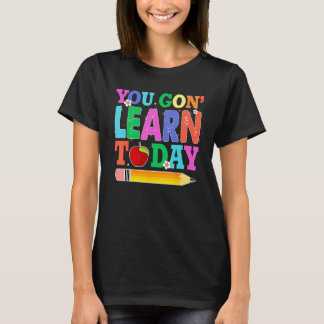 You Gon Learn Today Teacher Squad  Back To School T Shirt