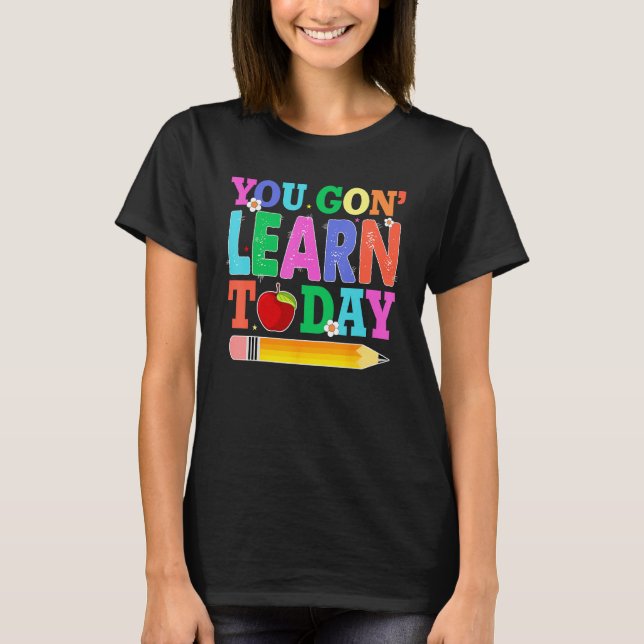 You Gon Learn Today Teacher Squad  Back To School T Shirt (Framsida)
