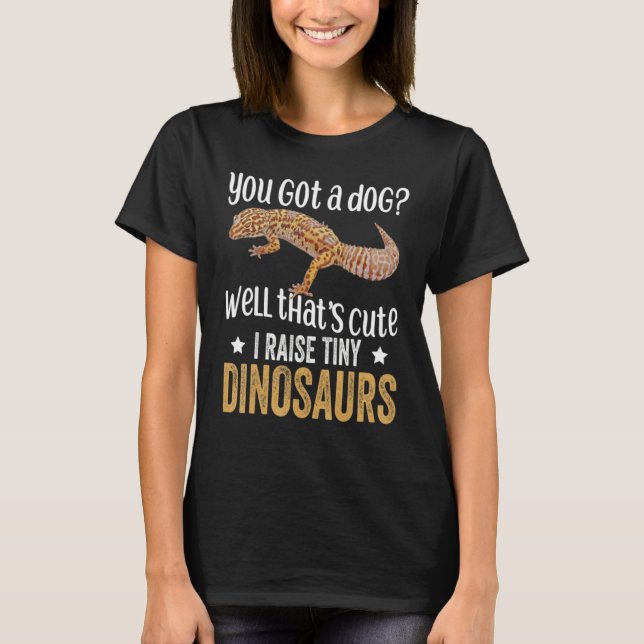 You Got. A Dog Well That's Cute I Raise Tiny Dinos T Shirt (Framsida)