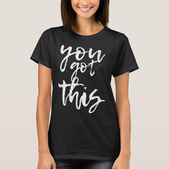 You Got This Motivational And Sitive  T Shirt (Framsida)