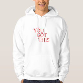 You Got This – Motivational Encouragement Quote Hoodie
