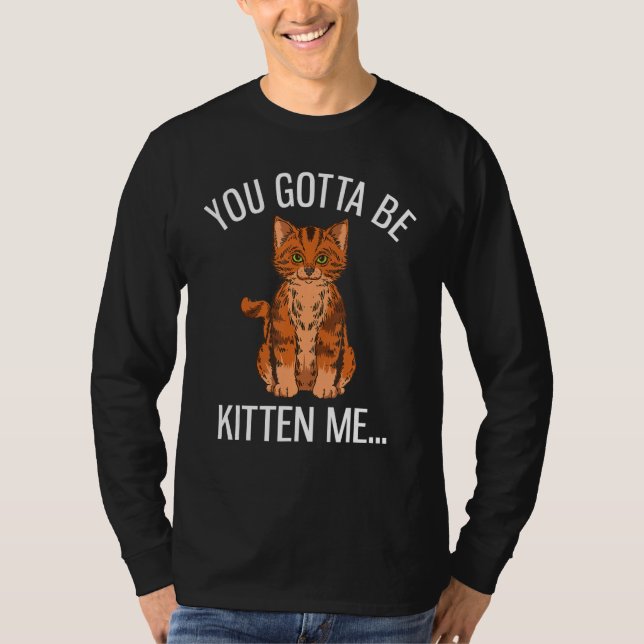 You Gotta Be Kitten Me Funny Ginger Cat Lover T Shirt (Framsida)