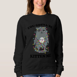 You Gotta Be Kitten Me! Xmas Lights Sarcastic Sad  T Shirt