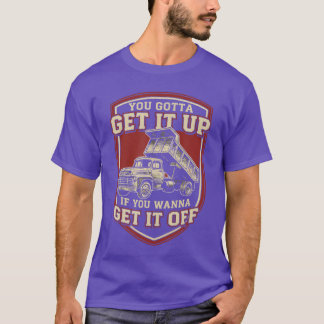 You Gotta Get Funny Dumpruck Driverrucking Dad Men T Shirt