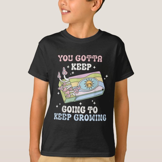 You Gotta Keep Going To Keep Growing Motivational  T Shirt (Framsida)