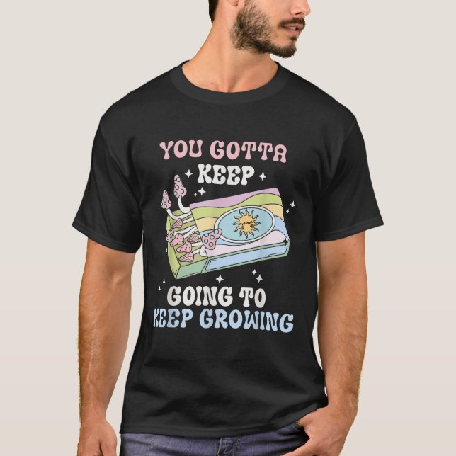 You Gotta Keep Going To Keep Growing Motivational  T Shirt (Framsida)