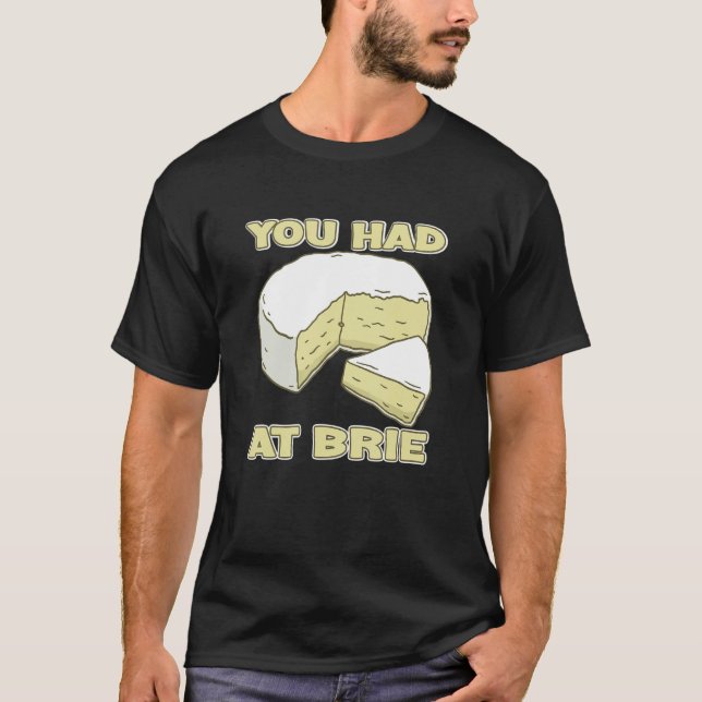 You Had Me At Brie Cheese T Shirt (Framsida)