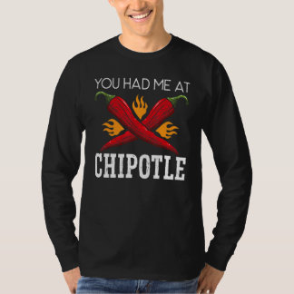 You Had Me At Chipotle Chili Flavor Spicy Food   T Shirt
