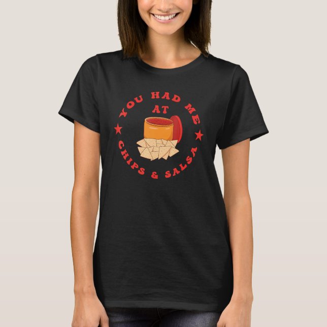 You Had Me At Chips And Salsa T Shirt (Framsida)