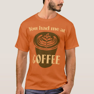You Had Me At Coffee Coffee Lover boy T Shirt