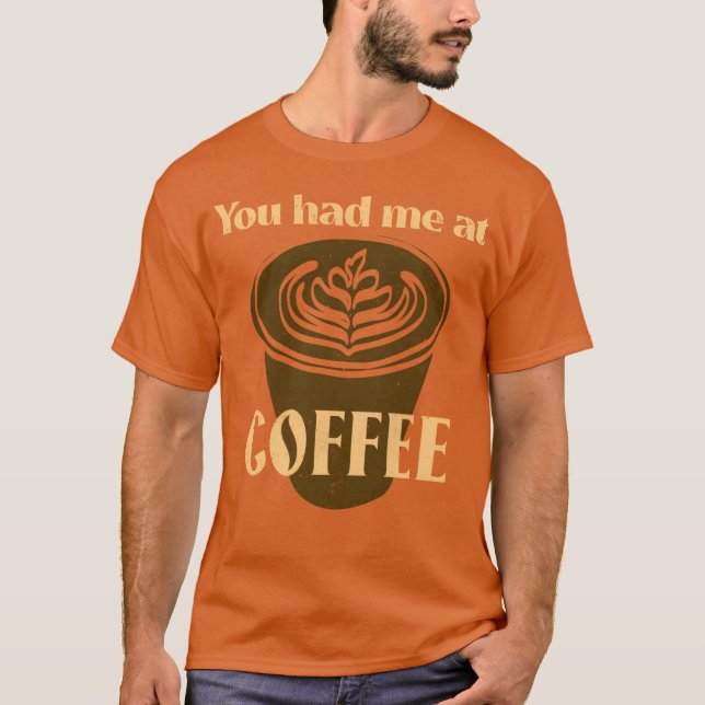 You Had Me At Coffee Coffee Lover boy T Shirt (Framsida)