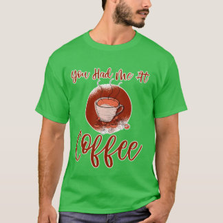 You Had Me At Coffee family T Shirt