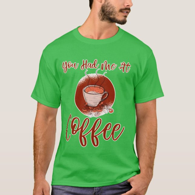 You Had Me At Coffee family T Shirt (Framsida)