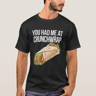 You Had Me At Crunchwrap T Shirt