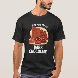 You Had Me At Dark Chocolate Dark Chocolate T Shirt