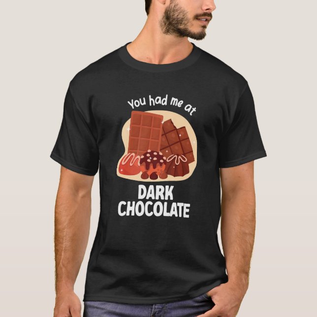 You Had Me At Dark Chocolate Dark Chocolate   T Shirt (Framsida)