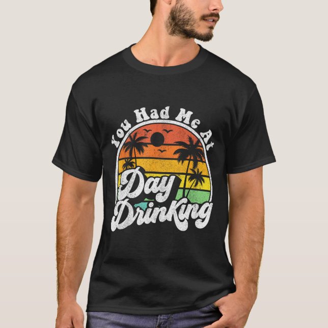 You Had Me At Day Drinking Funny Retro Beach Summe T Shirt (Framsida)