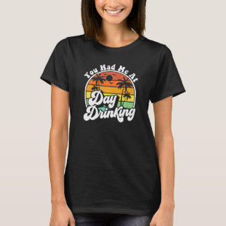 You Had Me At Day Drinking  Retro Beach Summer Mod T Shirt
