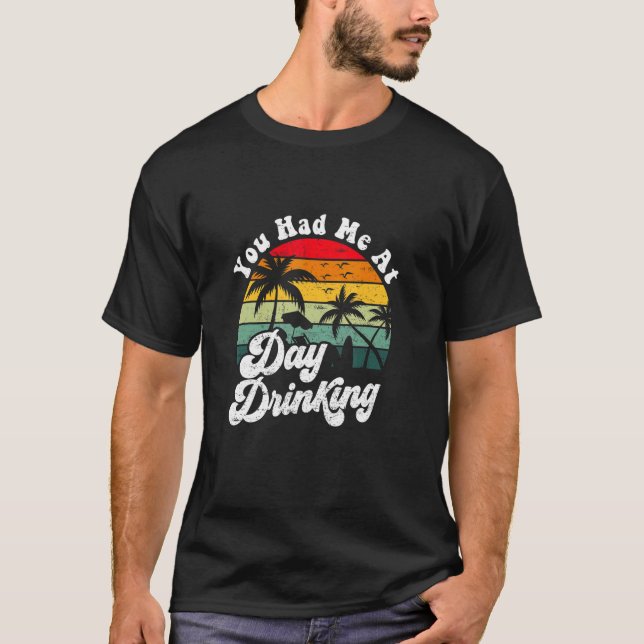 You Had Me At Day Drinking Retro Beach Summer T Shirt (Framsida)