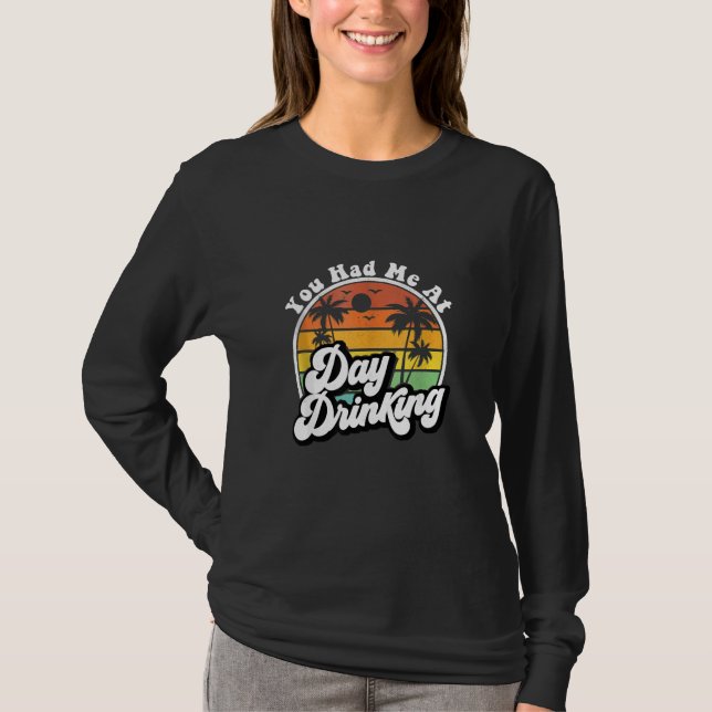 You Had Me At Day Drinking Retro Drink Beach Summe T Shirt (Framsida)