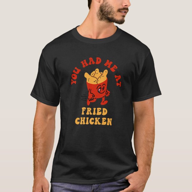You Had Me At Fried Chicken Fried Chicken Lover Pr T Shirt (Framsida)