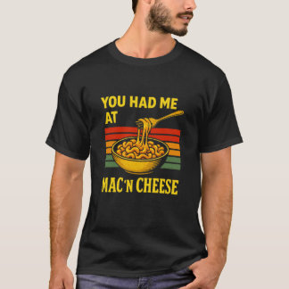 You Had Me At Mac N Cheese Funny Macaroni & Cheese T Shirt