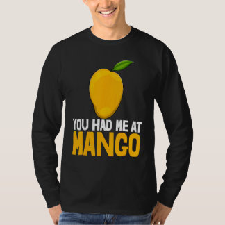 You Had Me At Mango Funny Mango Fruit Love_1 T Shirt