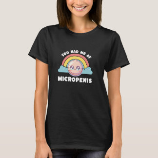 You had me at Micropenis Funny Inappropriate Adult T Shirt